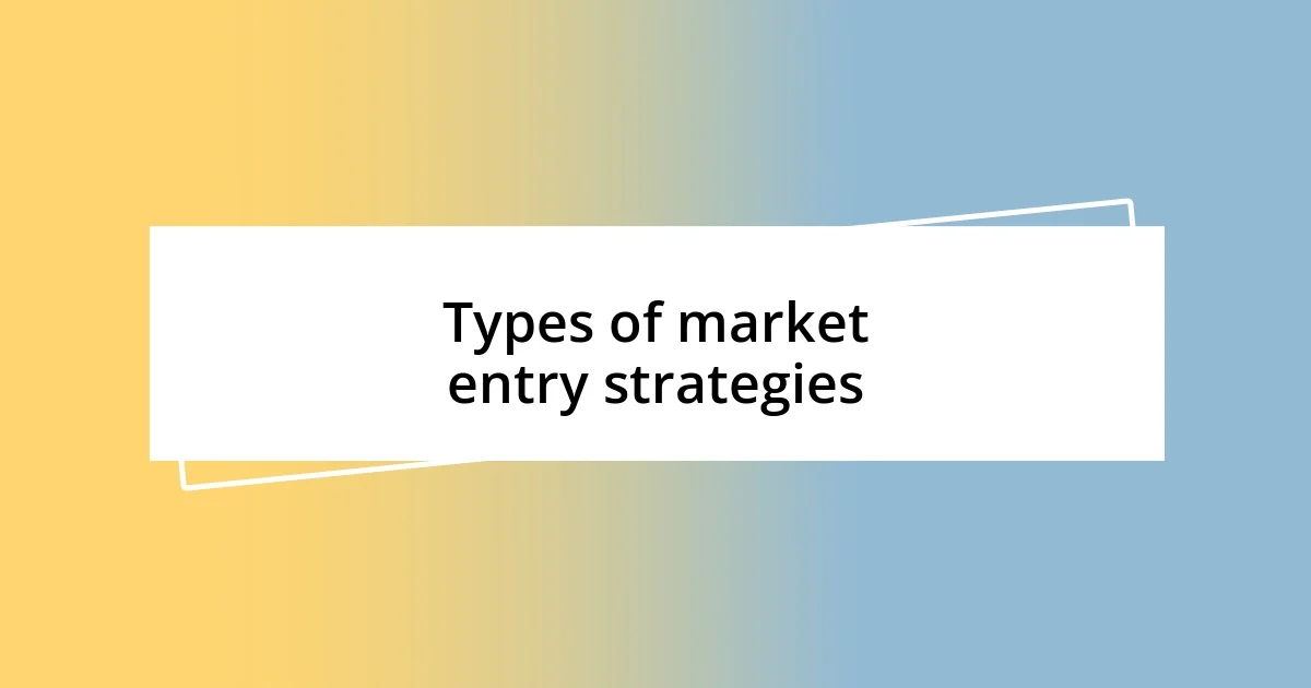 Types of market entry strategies