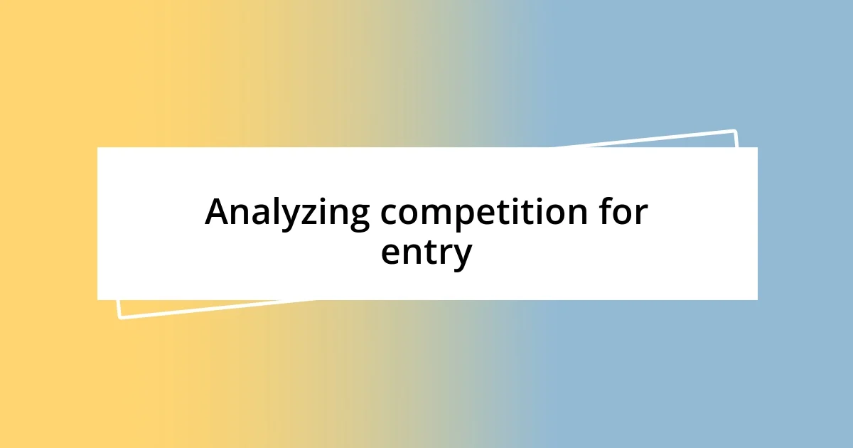 Analyzing competition for entry