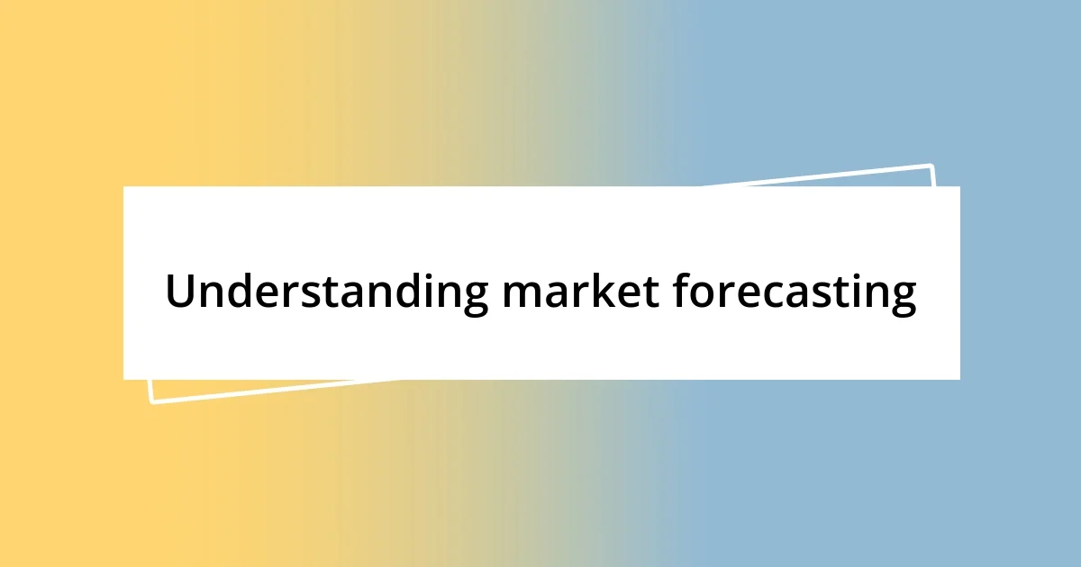 Understanding market forecasting