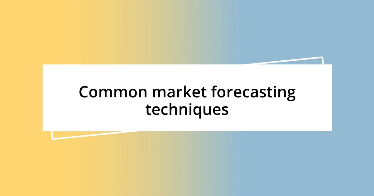 Common market forecasting techniques