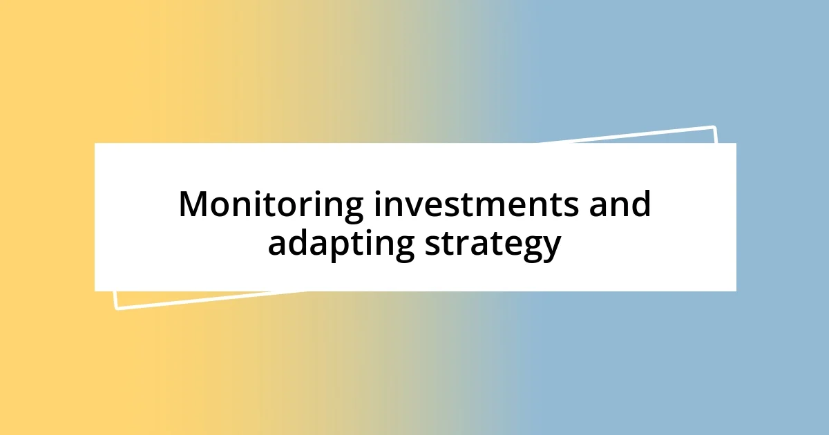 Monitoring investments and adapting strategy