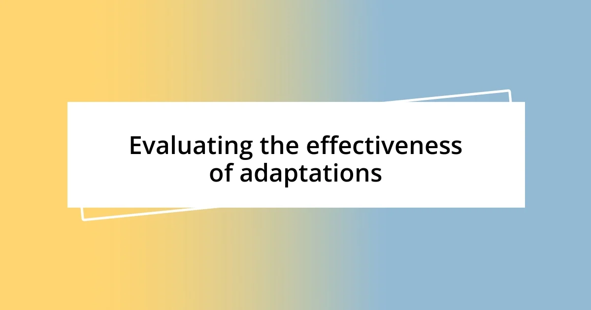 Evaluating the effectiveness of adaptations