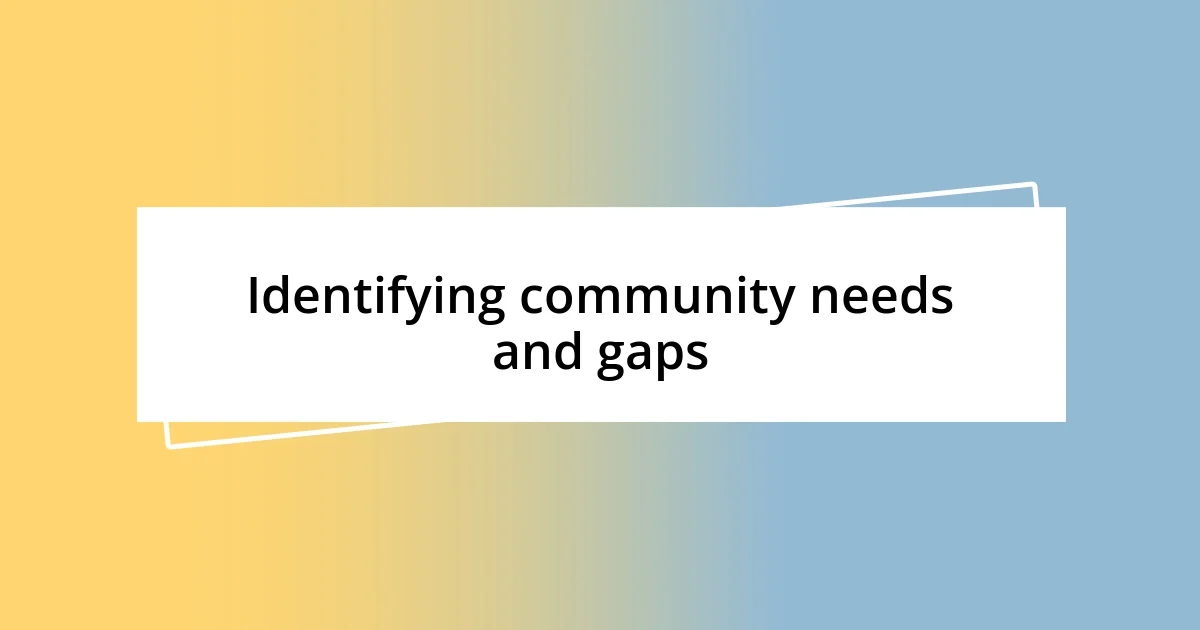 Identifying community needs and gaps