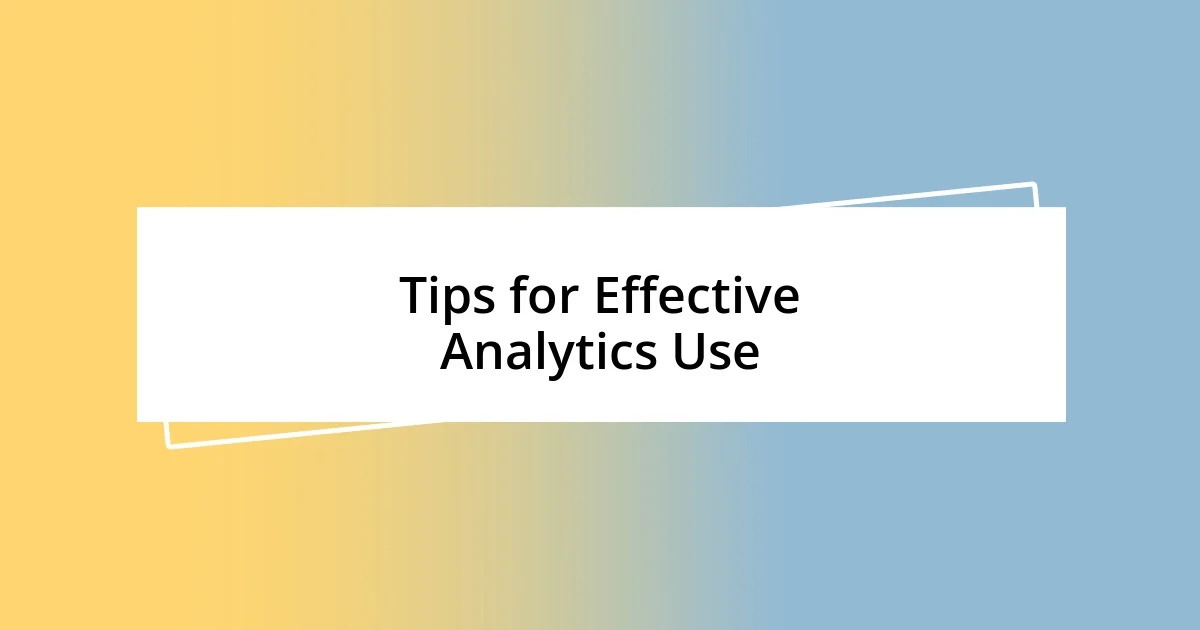 Tips for Effective Analytics Use