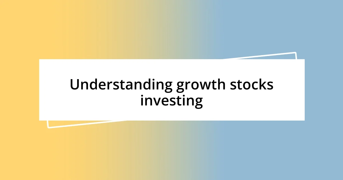 Understanding growth stocks investing