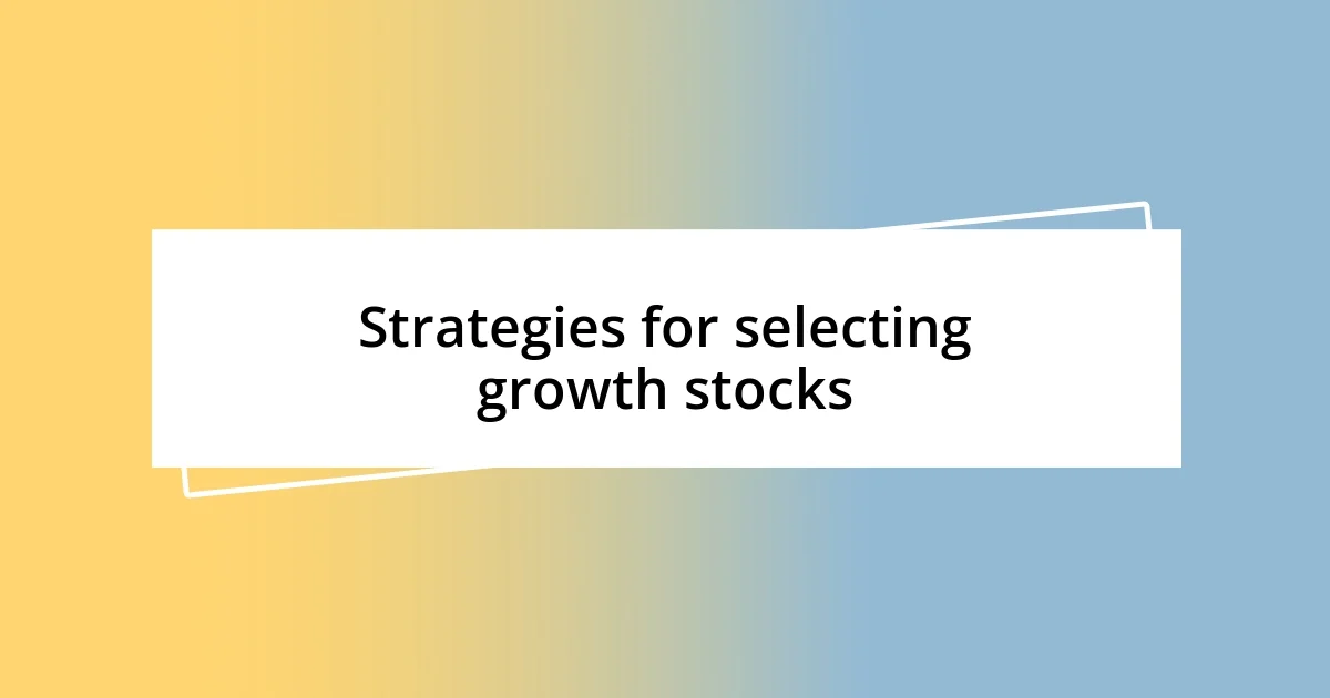 Strategies for selecting growth stocks