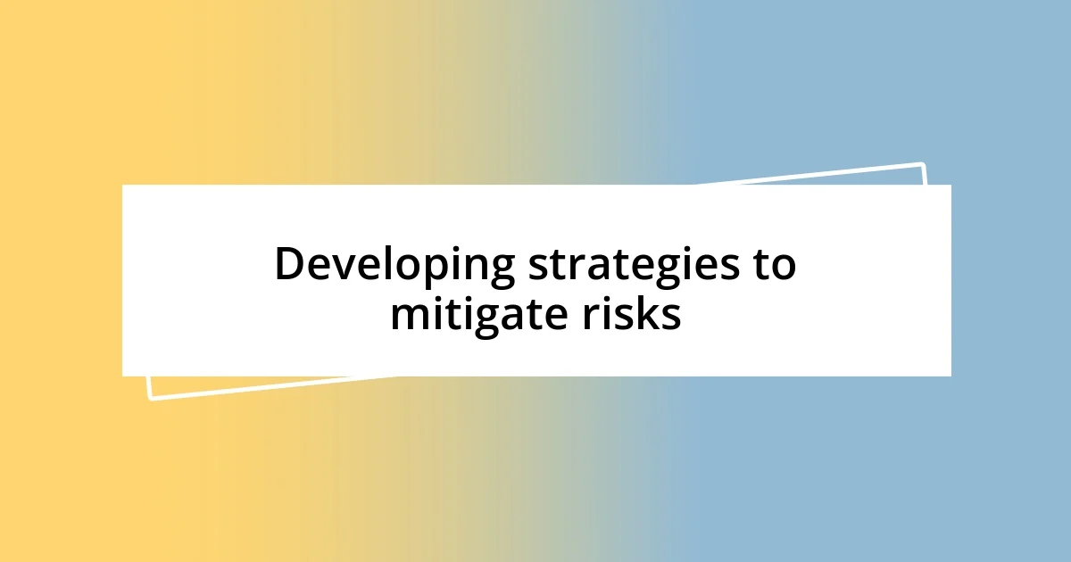 Developing strategies to mitigate risks