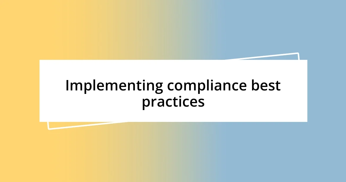 Implementing compliance best practices