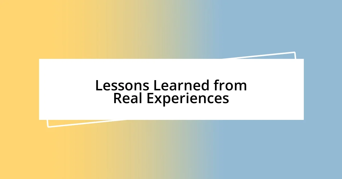 Lessons Learned from Real Experiences