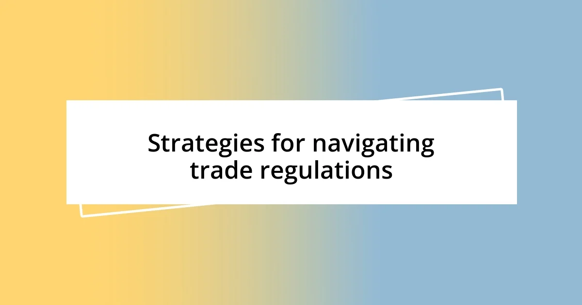 Strategies for navigating trade regulations