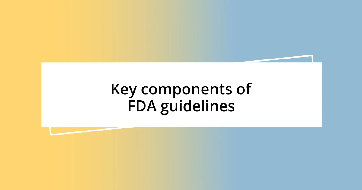 Key components of FDA guidelines