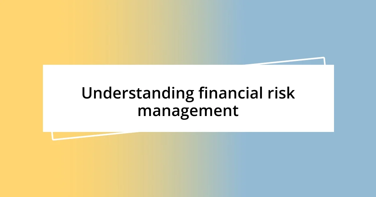 Understanding financial risk management