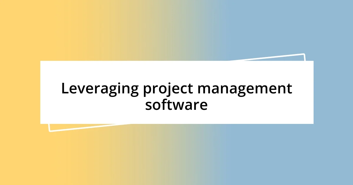 Leveraging project management software