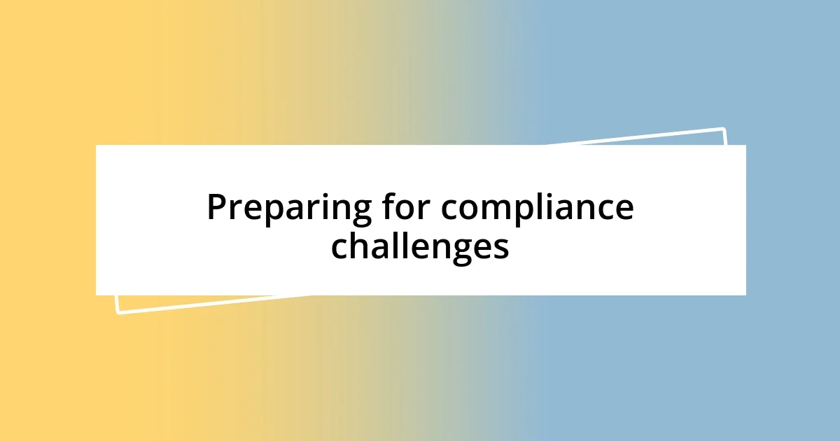 Preparing for compliance challenges