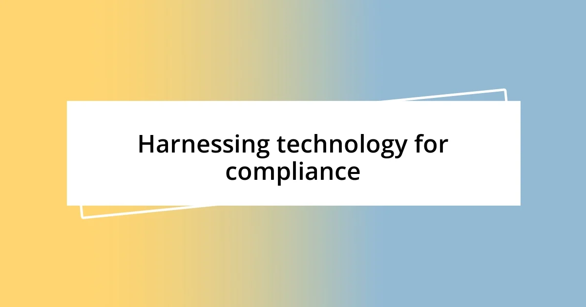 Harnessing technology for compliance