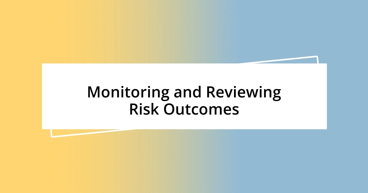 Monitoring and Reviewing Risk Outcomes