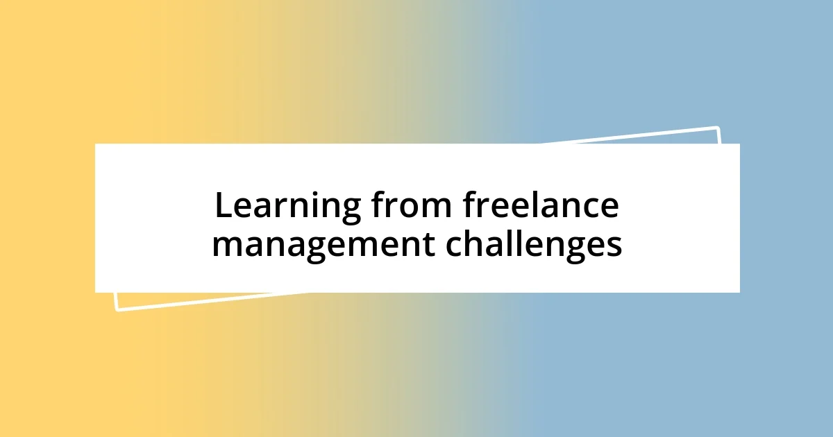 Learning from freelance management challenges