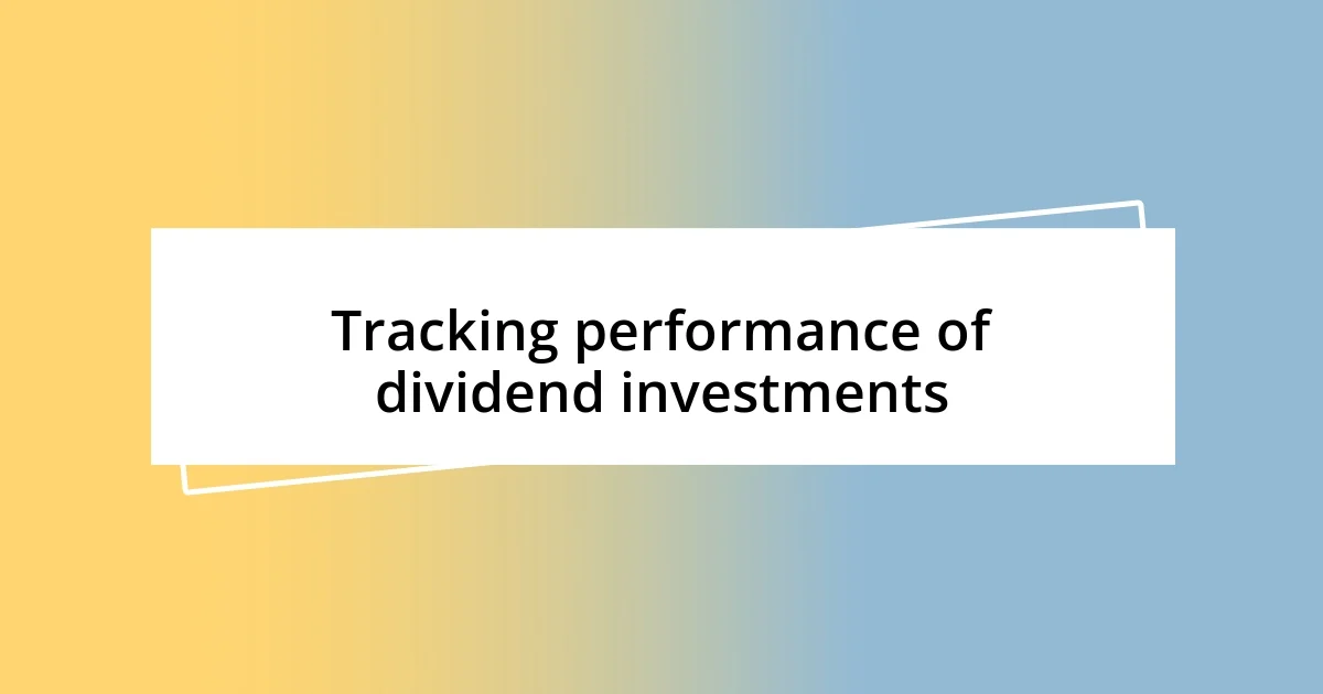 Tracking performance of dividend investments