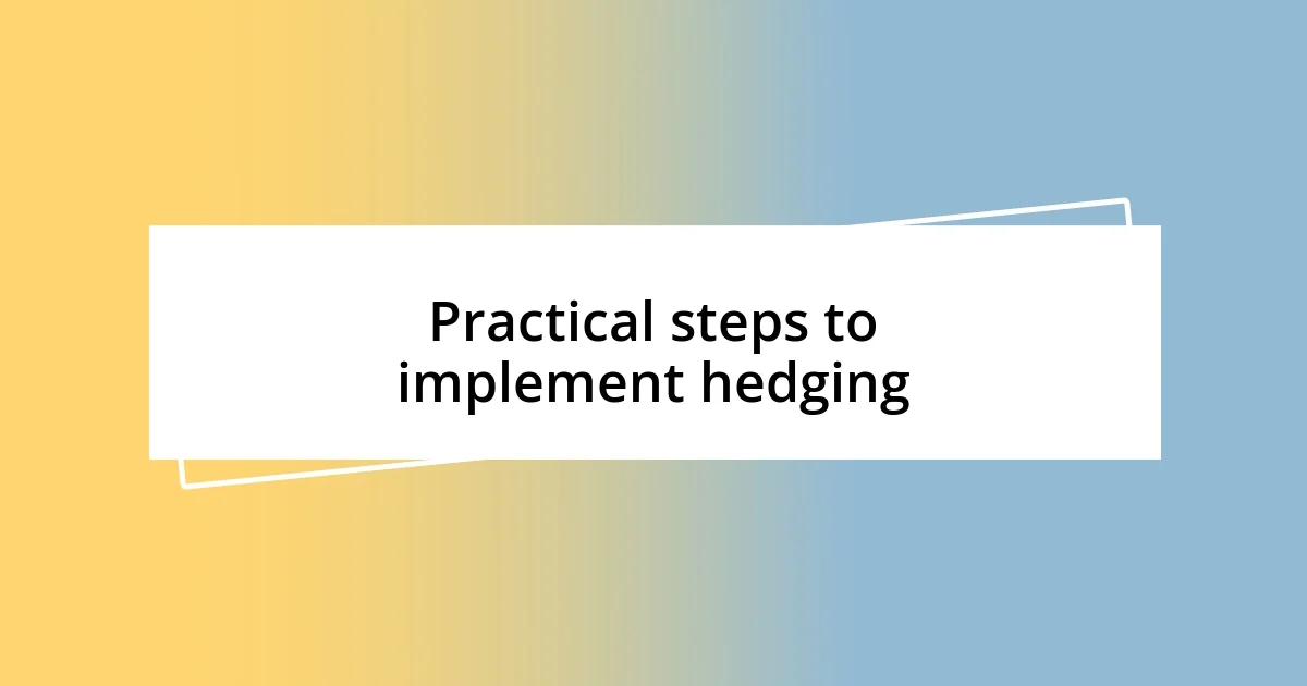 Practical steps to implement hedging