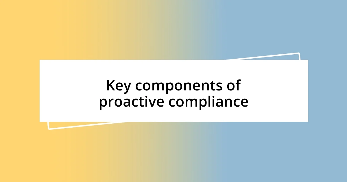 Key components of proactive compliance