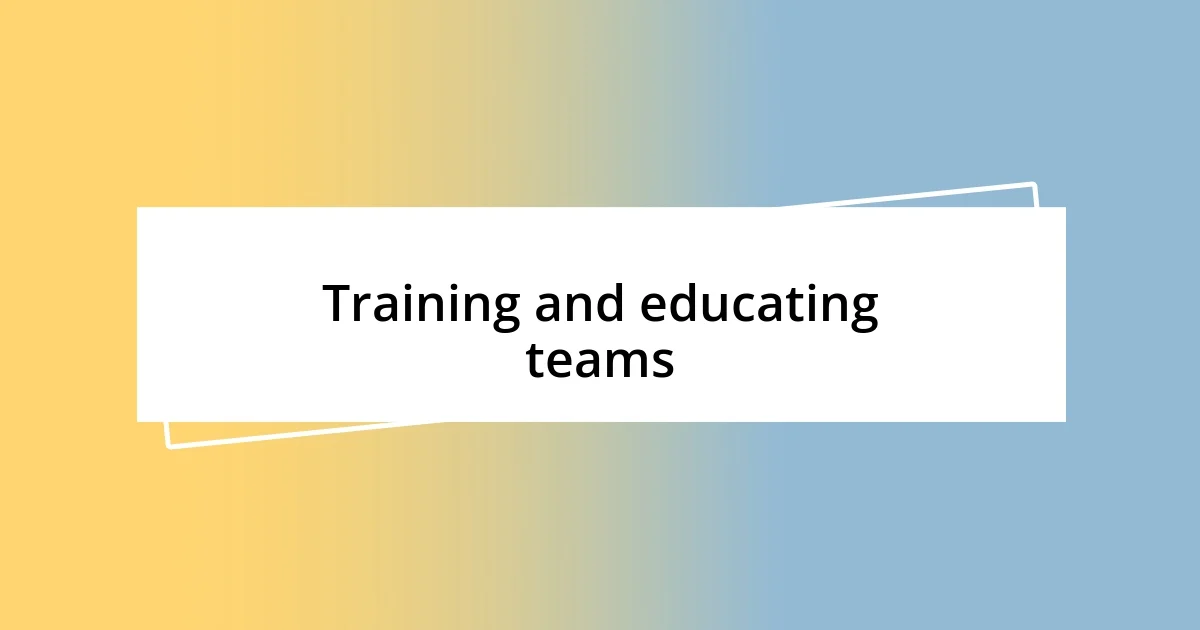 Training and educating teams