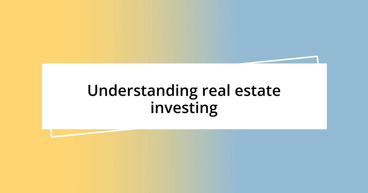 Understanding real estate investing