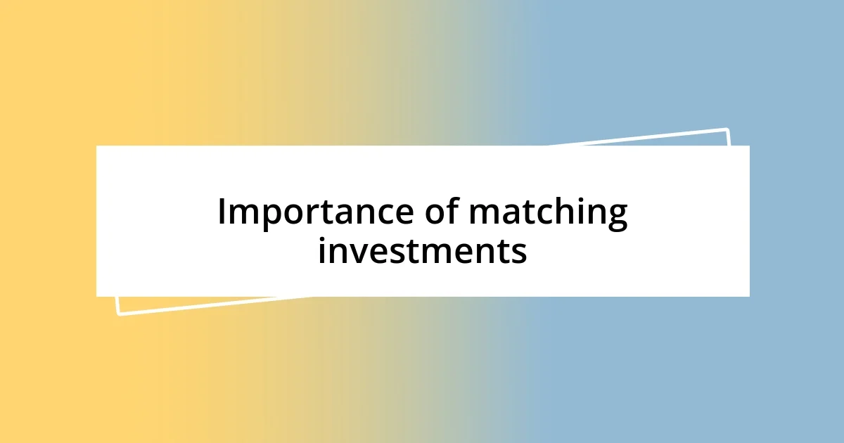 Importance of matching investments