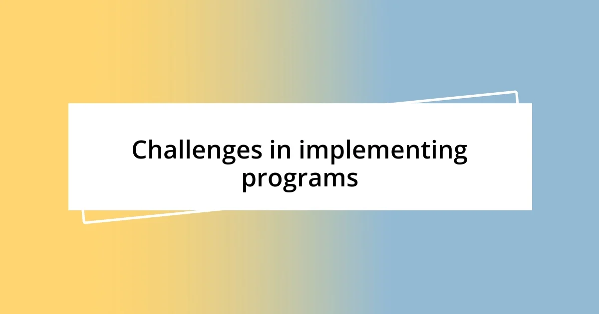 Challenges in implementing programs