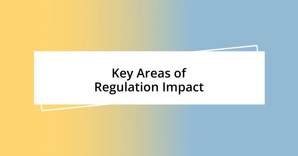 Key Areas of Regulation Impact