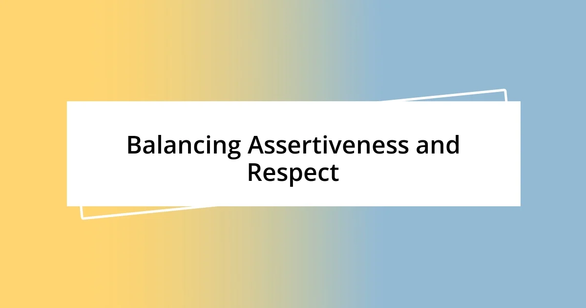 Balancing Assertiveness and Respect