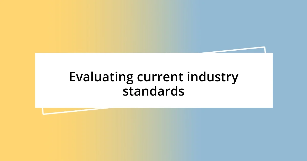 Evaluating current industry standards