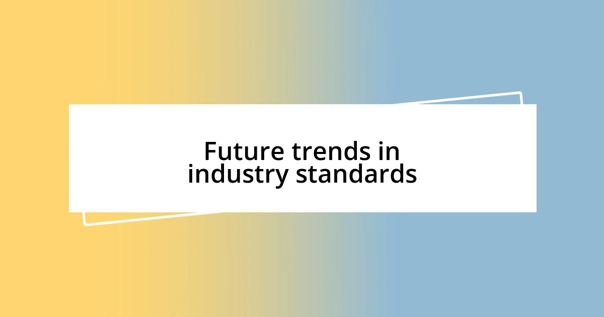 Future trends in industry standards