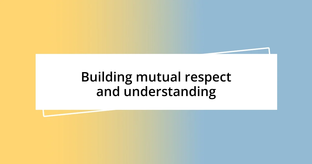 Building mutual respect and understanding