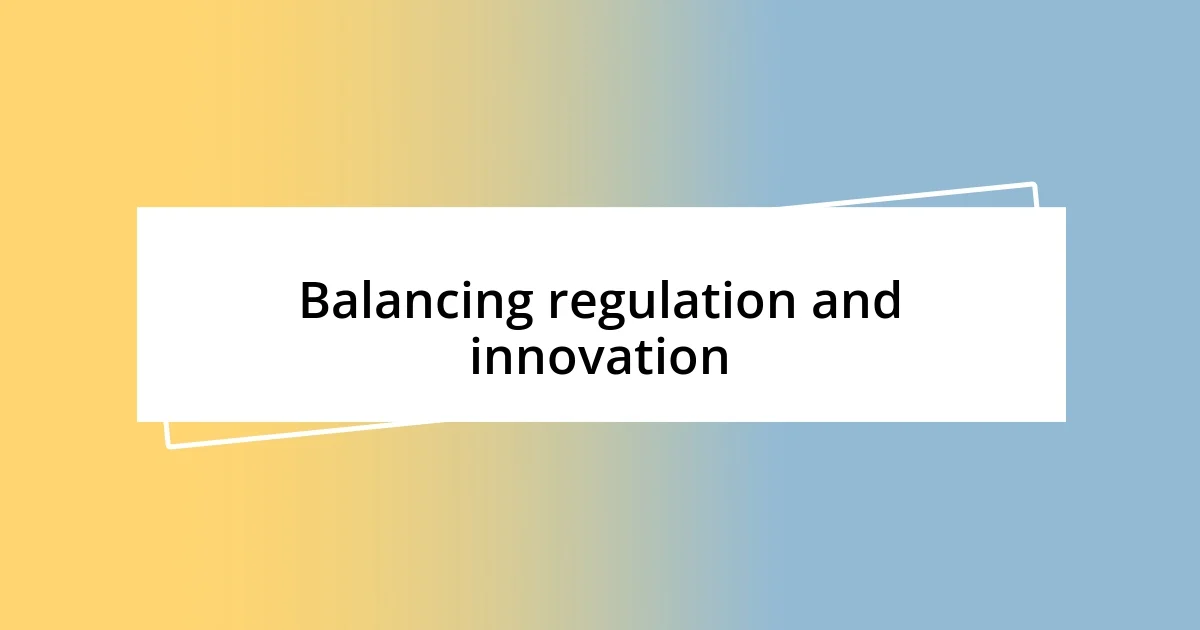 Balancing regulation and innovation