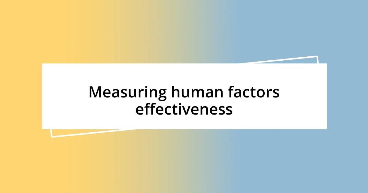 Measuring human factors effectiveness