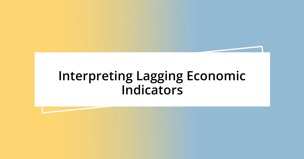 Interpreting Lagging Economic Indicators