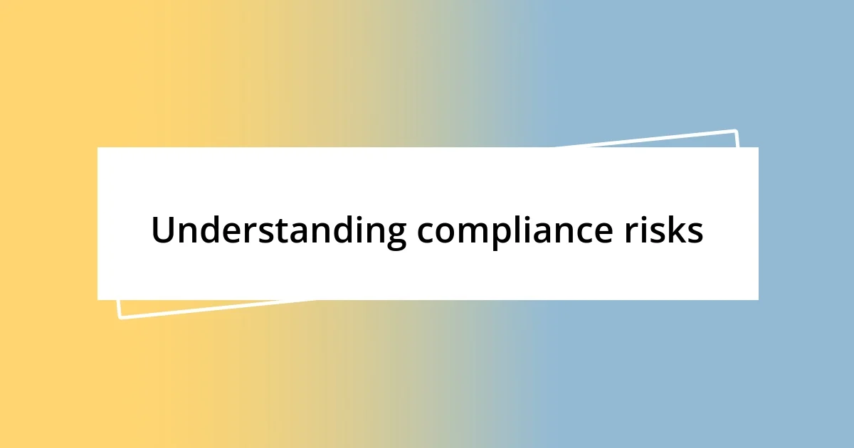 Understanding compliance risks