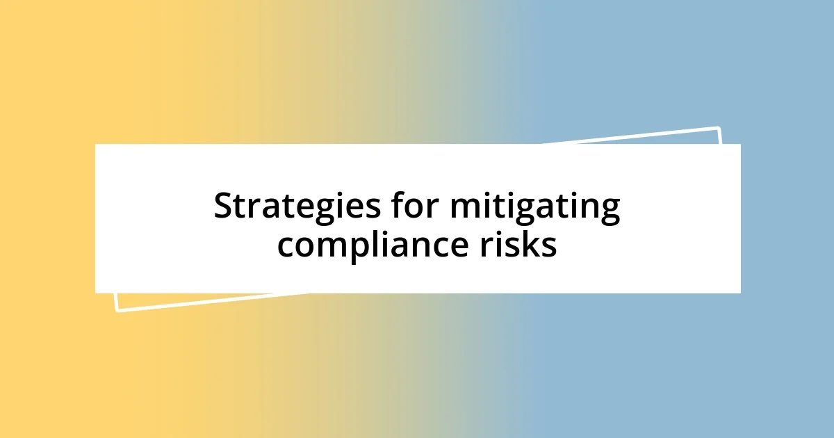 Strategies for mitigating compliance risks