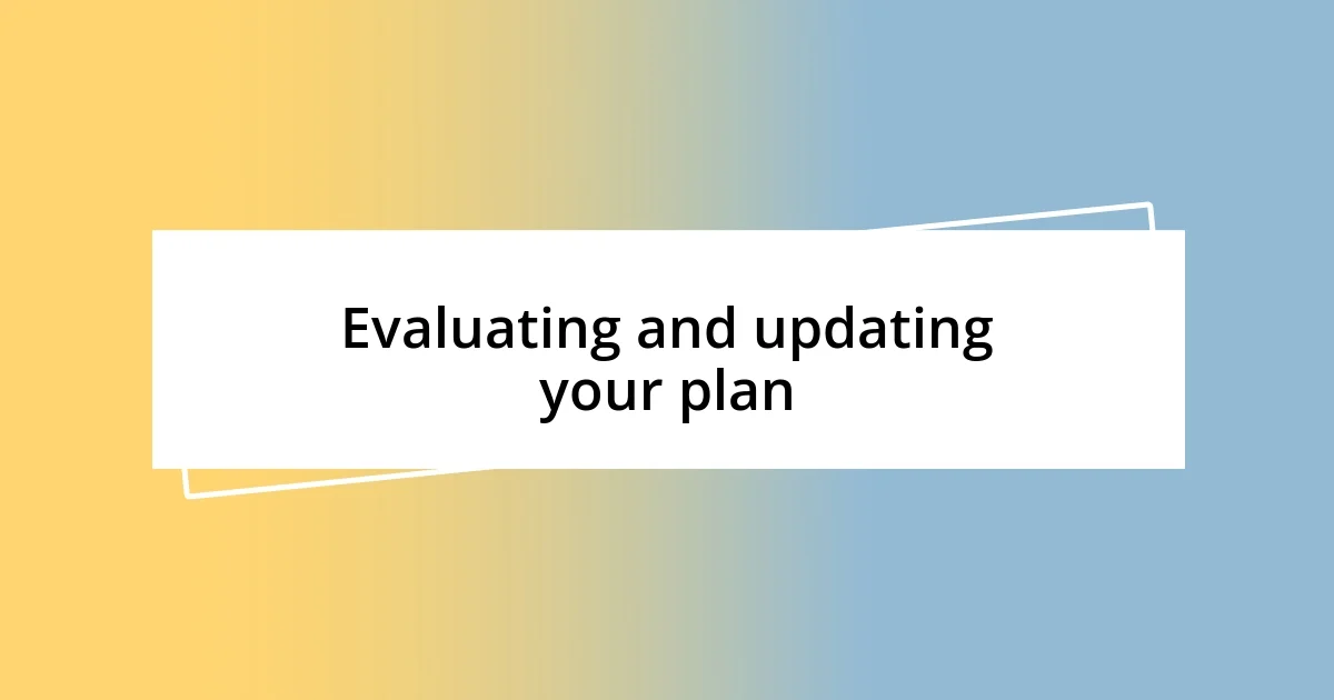 Evaluating and updating your plan