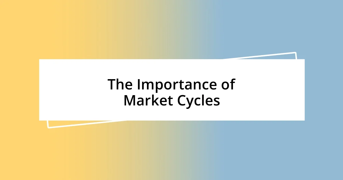 The Importance of Market Cycles