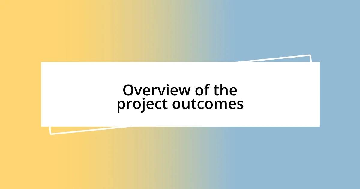 Overview of the project outcomes