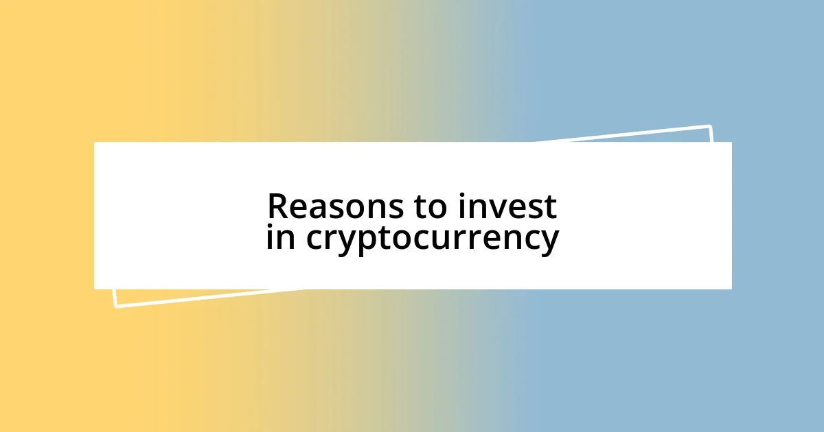 Reasons to invest in cryptocurrency