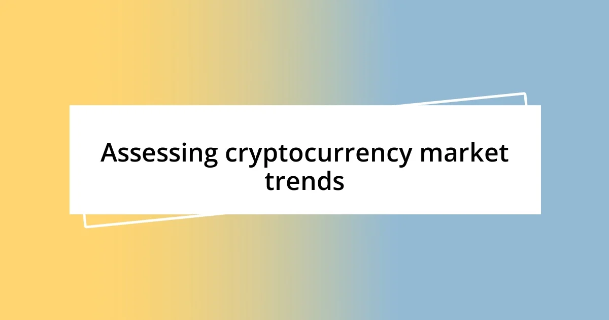 Assessing cryptocurrency market trends