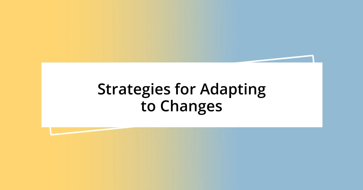 Strategies for Adapting to Changes