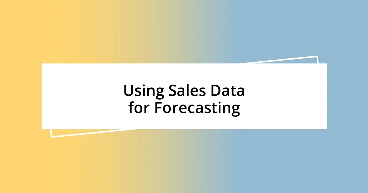 Using Sales Data for Forecasting