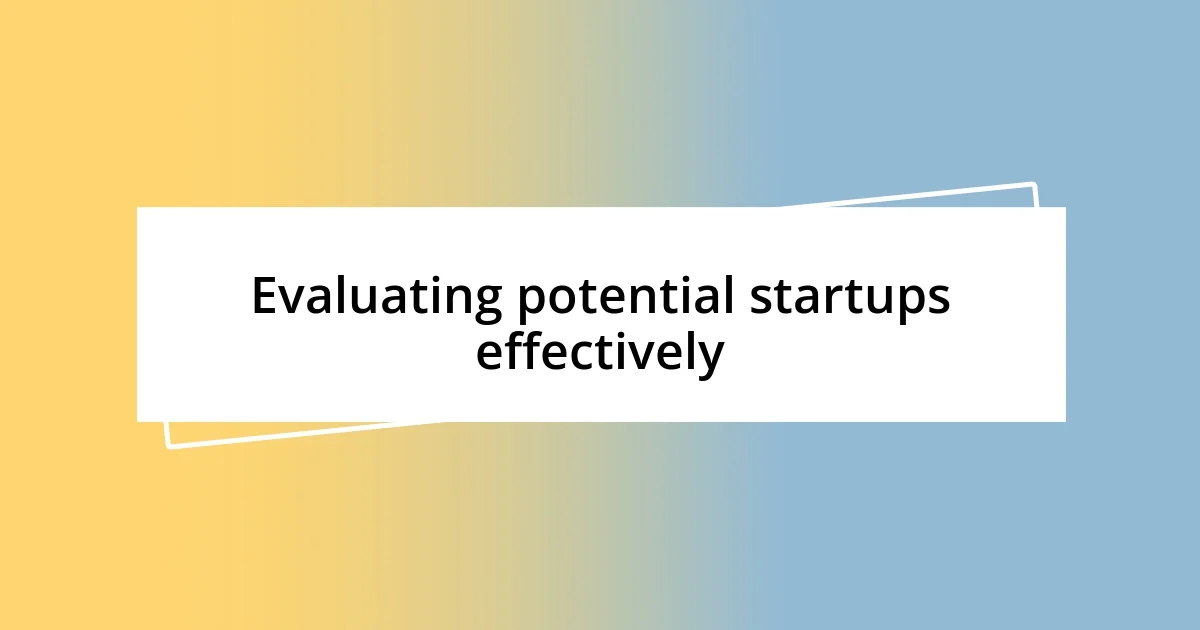 Evaluating potential startups effectively