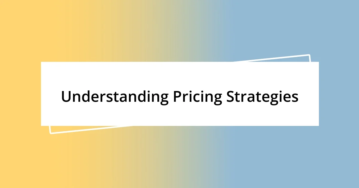 Understanding Pricing Strategies