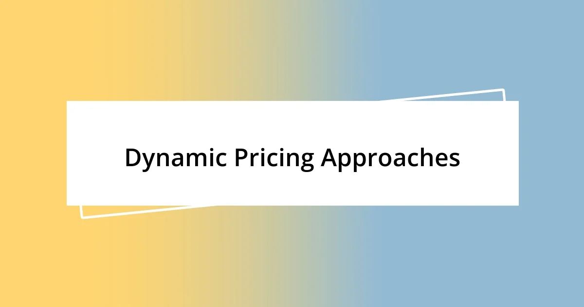 Dynamic Pricing Approaches