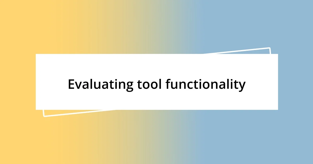 Evaluating tool functionality