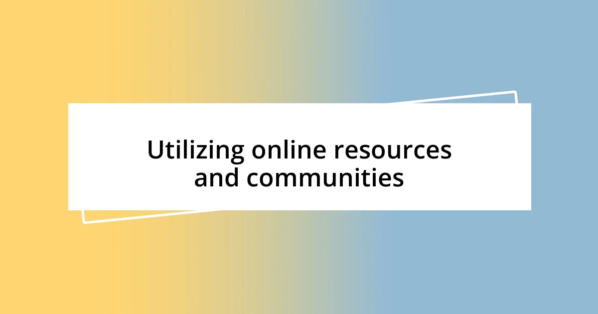 Utilizing online resources and communities